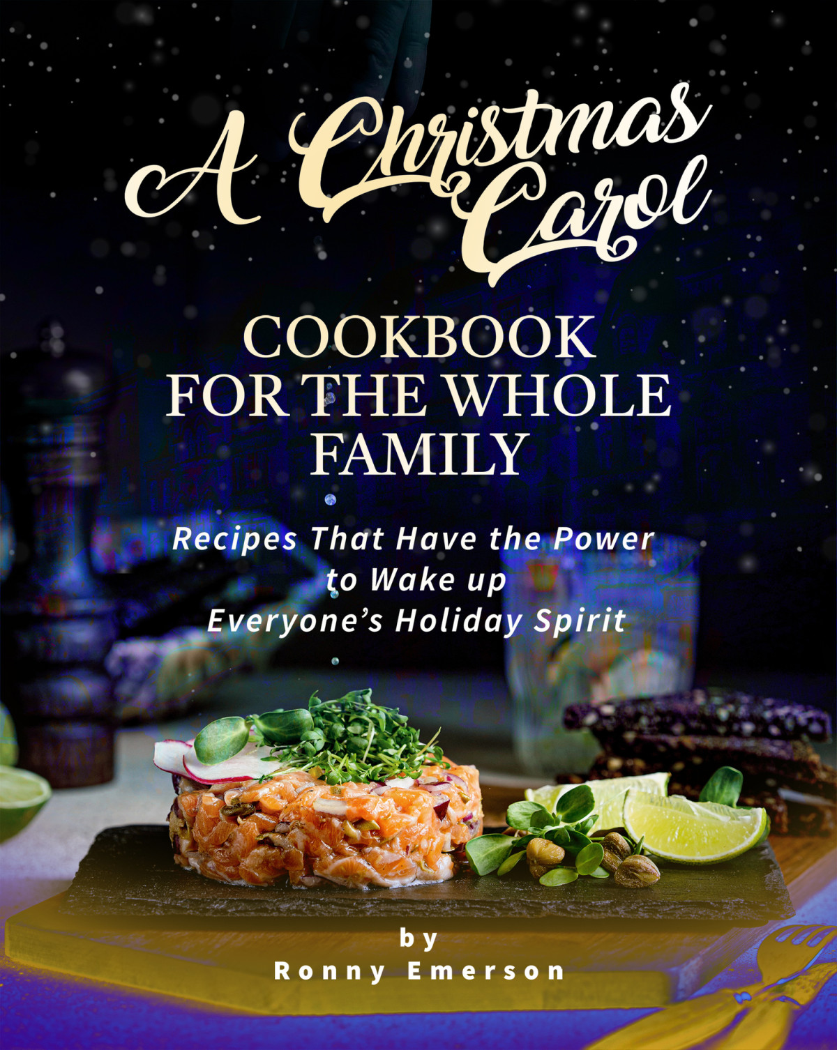 A Christmas Carol Cookbook For The Whole Family 1st Edition Ronny Emerson
