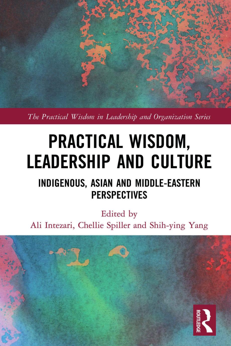 Practical Wisdom Leadership And Culture Indigenous Asian And Middleeastern Perspectives Ali Intezari Chellie Spiller Shihying Yang