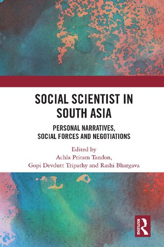 Social Scientist In South Asia Personal Narratives Social Forces And Negotiations Achla Pritam Tandon Gopi Devdutt Tripathy Rashi Bhargava