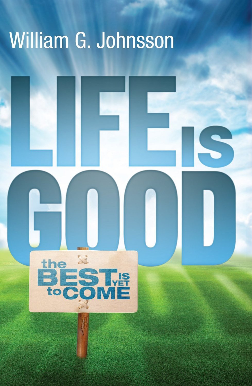Life Is Good William G Johnsson Johnsson William G