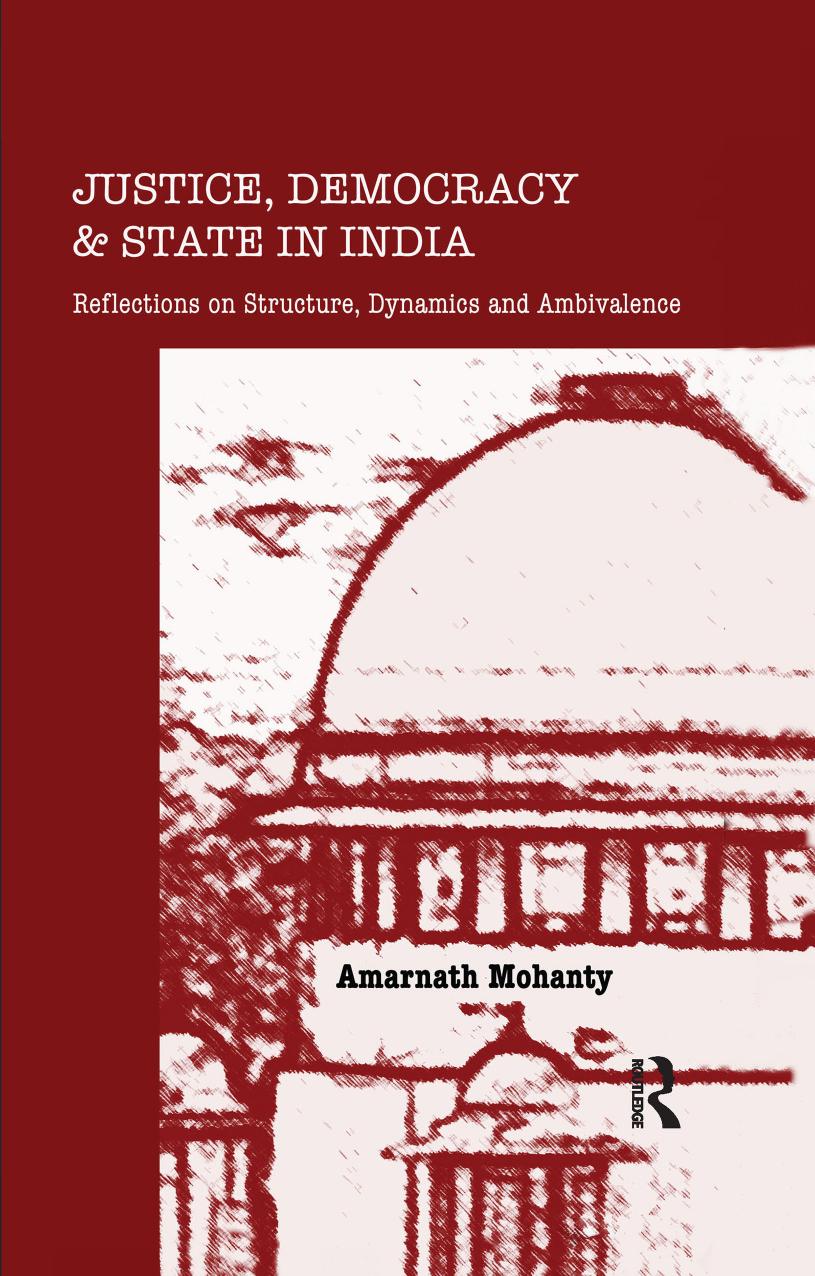 Justice Democracy And State In Indiareflections On Structure Dynamics And Ambivalence Amarnath Mohanty