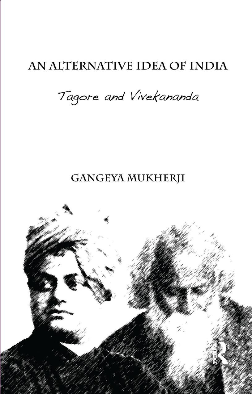 An Alternative Idea Of Indiatagore And Vivekanada Gangeya Mukherji