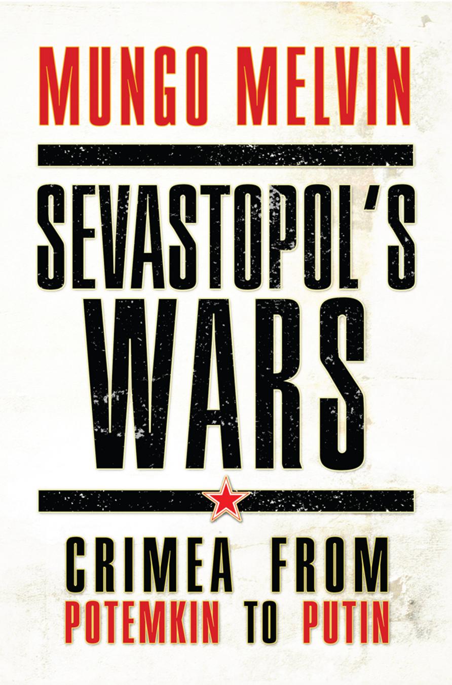 Sevastopols Wars Crimea From Potemkin To Putin 1st Mungo Melvin