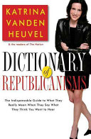 Dictionary Of Republicanisms The Indispensable Guide To What They Really Mean When They Say What They Think You Want To Hear Vanden Heuvel