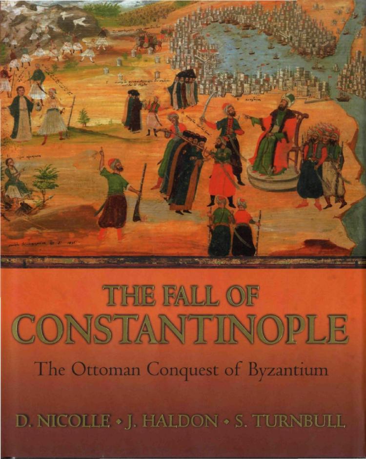 The Fall Of Constantinople The Ottoman Conquest Of Byzantium 1st David Nicolle