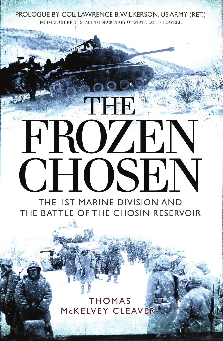The Frozen Chosen The 1st Marine Division And The Battle Of The Chosin Reservoir 1st Thomas Mckelvey Cleaver