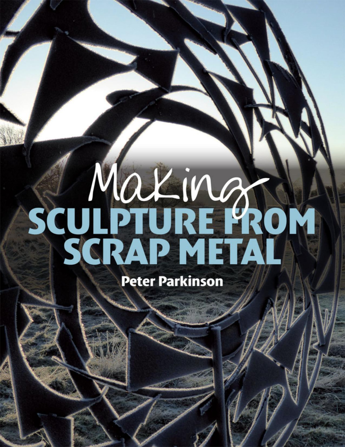 Making Sculpture From Scrap Metal Peter Parkinson