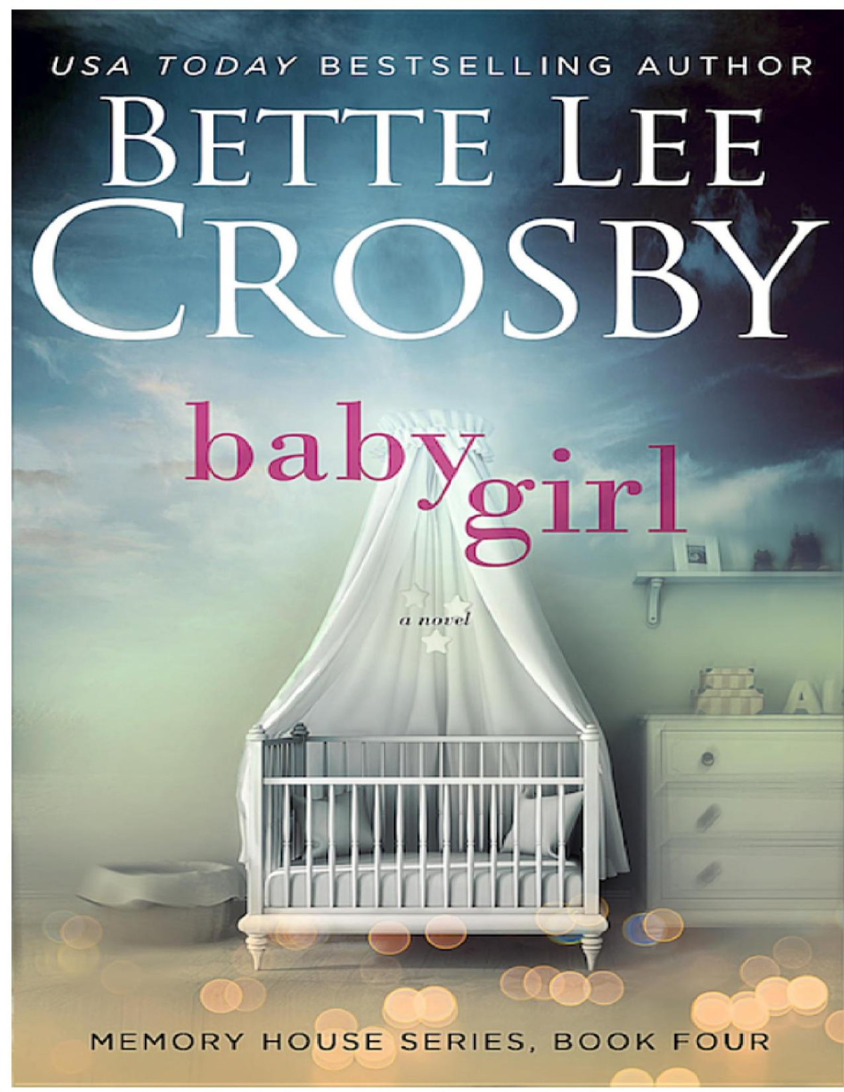Baby Girl A Memory House Novel Book 4 Bette Lee Crosby Crosby