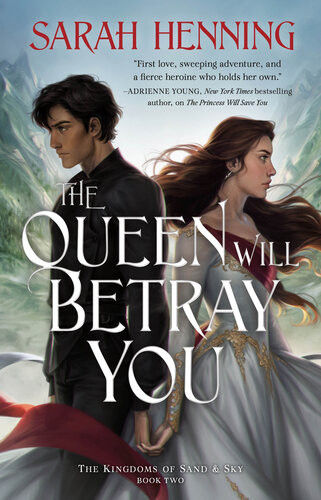 The Queen Will Betray You The Kingdoms Of Sand Sky Book 2 1st Sarah Henning Henning
