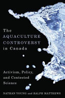 The Aquaculture Controversy In Canada Activism Policy And Contested Science Young