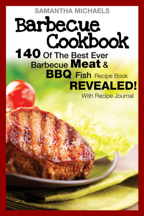 Barbecue Cookbook 140 Of The Best Ever Barbecue Meat Bbq Fish Recipes Bookrevealed With Recipe Journal Samantha Michaels Michaels