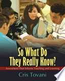 So What Do They Really Know Assessment That Informs Teaching And Learning Tovani