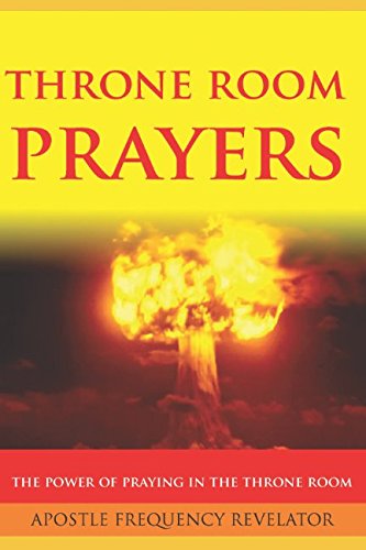 Throne Room Prayers Unleashing The Power Of Praying In The Throne Room Revelator