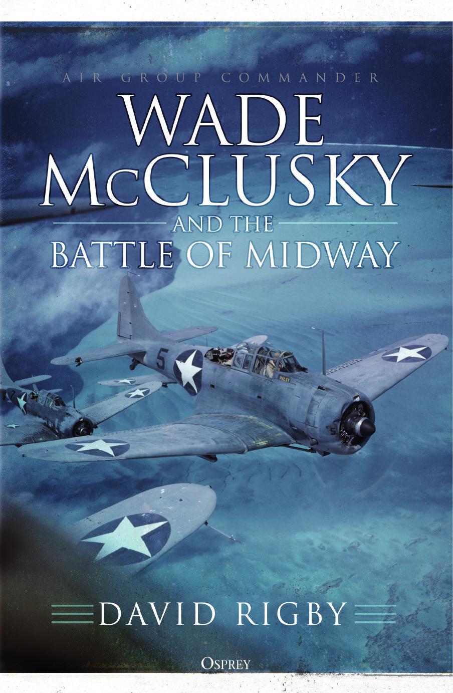 Wade Mcclusky And The Battle Of Midway 1st David Rigby