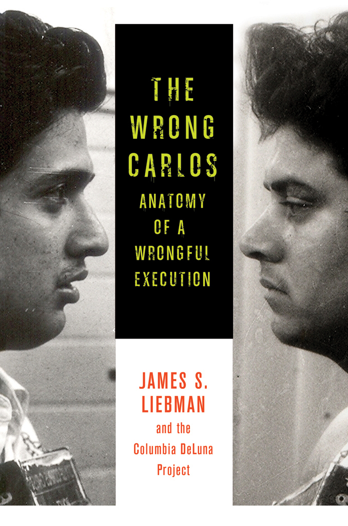 The Wrong Carlos Anatomy Of A Wrongful Execution James S Liebman Liebman