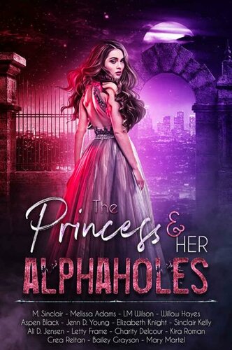 The Princess Her Alphaholes Renee Oroark M Sinclair Mary Martel Melissa Adams Elizabeth Knight Letty Frame Sinclair Kelly Willow Hayes Ali D Jensen Savanna Dresscot Lm Wilson Kira Roman Crea Reitan Bailey Grayson Aspen Black Charity Delcour