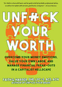 Unfuck Your Worth Overcome Your Money Emotions Value Your Own Labor And Manage Financial Freakouts In A Capitalist Hellscape 1st Edition Faith G Harper