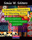 Schoolwide Approaches To Educating Ells Creating Linguistically And Culturally Responsive K12 Schools Illustrated Soltero