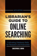 Librarians Guide To Online Searching Cultivating Database Skills For Research And Instruction Brown