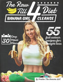 The Raw Till 4 Diet Banana Girl Cleanse Freelee The Banana Girl