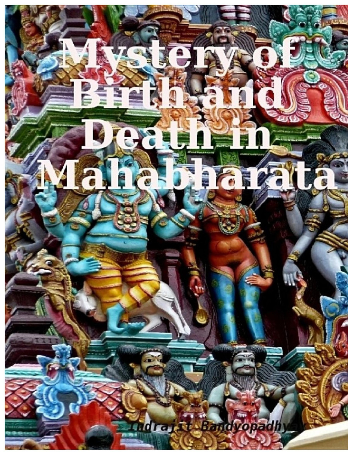 Mystery Of Birth And Death In Mahabharata Indrajit Bandyopadhyay Bandyopadhyay