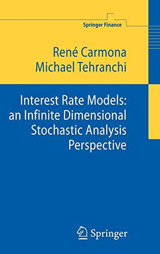 Interest Rate Models An Infinite Dimensional Stochastic Analysis Perspective Springer Finance 2006th Edition Carmona