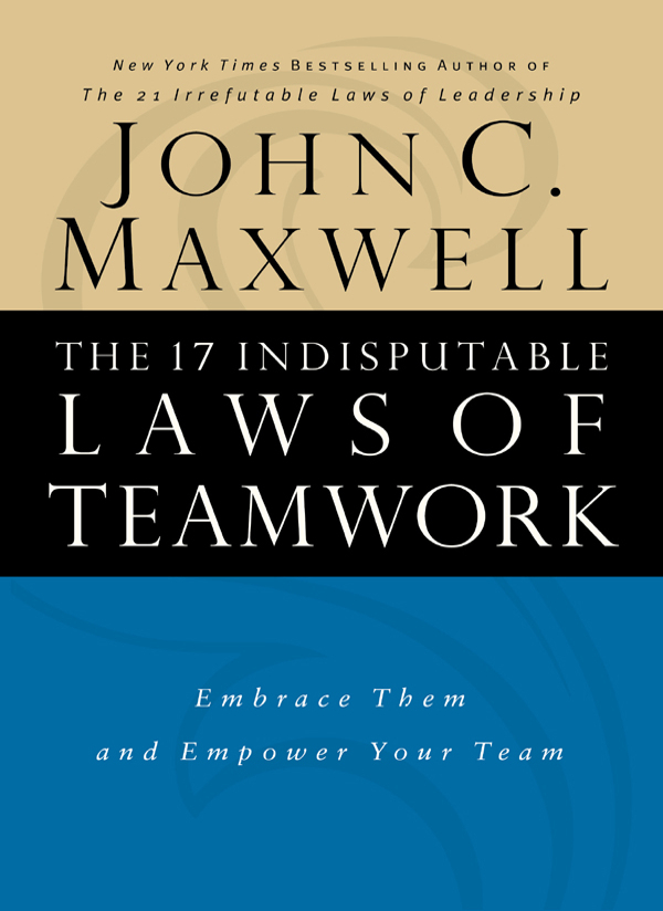 The 17 Indisputable Laws Of Teamwork Workbook John C Maxwell