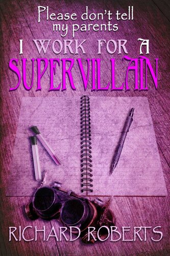 Please Dont Tell My Parents I Work For A Supervillain Richard Roberts Roberts