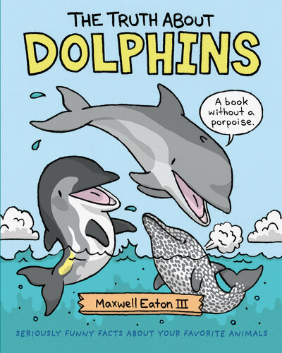 The Truth About Dolphins 1st Edition Eaton Iii Maxwell