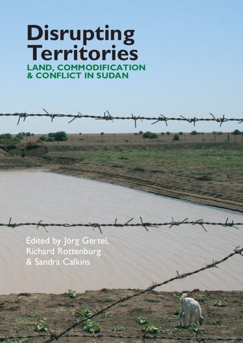 Disrupting Territories Land Commodification And Conflict In Sudan Jorg Gertel Editor