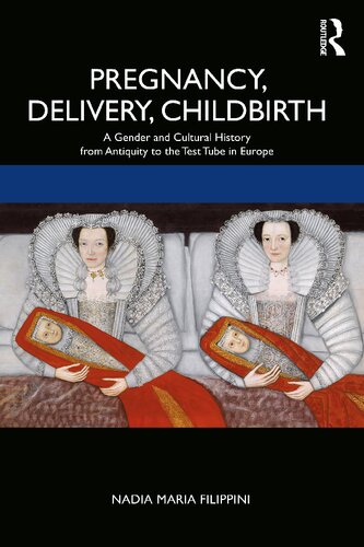 Pregnancy Delivery Childbirth A Gender And Cultural History From Antiquity To The Test Tube In Europe Nadia Filippini