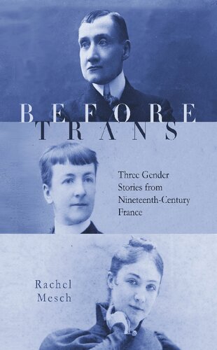 Before Trans Three Gender Stories From Nineteenthcentury France 1st Edition Rachel Mesch