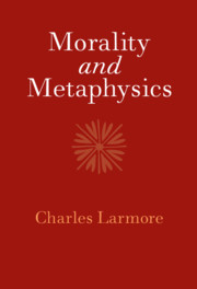 Morality And Metaphysics Charles Larmore