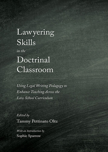 Lawyering Skills In The Doctrinal Classroom Using Legal Writing Pedagogy To Enhance Teaching Across The Law School Curriculum Tammy Pettinato Oltz