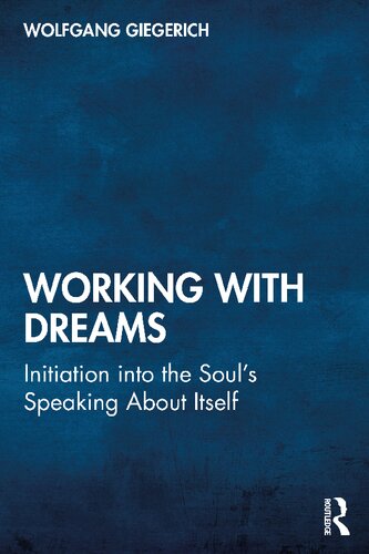 Working With Dreams Initiation Into The Souls Speaking About Itself 1st Edition Wolfgang Giegerich