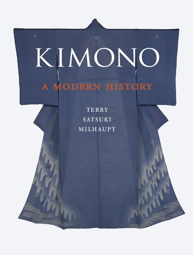 Kimono A Modern History Illustrated Terry Satsuki Milhaupt