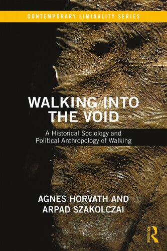 Walking Into The Void A Historical Sociology And Political Anthropology Of Walking 1st Edition Arpad Szakolczai