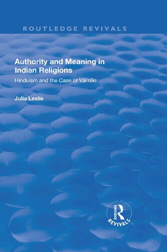 Authority And Meaning In Indian Religions Hinduism And The Case Of Valmiki Julia Leslie