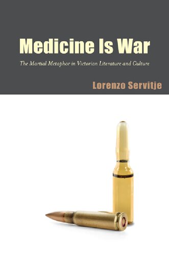 Medicine Is War The Martial Metaphor In Victorian Literature And Culture Lorenzo Servitje