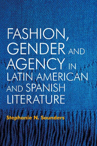 Fashion Gender And Agency In Latin American And Spanish Literature Stephanie N Saunders