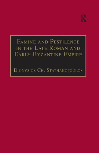 Famine And Pestilence In The Late Roman And Early Byzantine Empire A Systematic Survey Of Subsistence Crises And Epidemics Birmingham Byzantine And Ottoman Studies 1st Edition Dionysios Ch Stathakopoulos