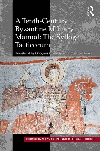 A Tenthcentury Byzantine Military Manual The Sylloge Tacticorum 22 Birmingham Byzantine And Ottoman Studies 1st Edition Georgios Chatzelis