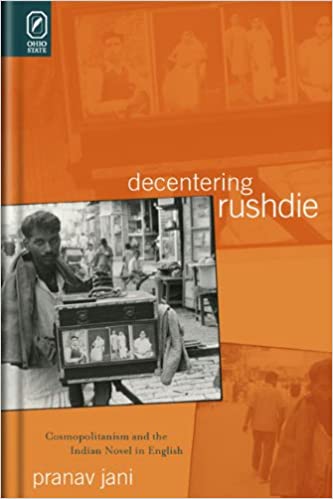 Decentering Rushdie Cosmopolitanism And The Indian Novel In English Pranav Jani