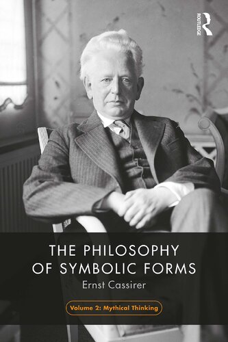 The Philosophy Of Symbolic Forms Volume 2 Mythical Thinking Ernst Cassirer Steve G Lofts
