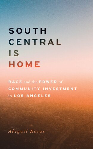 South Central Is Home Race And The Power Of Community Investment In Los Angeles Abigail Rosas