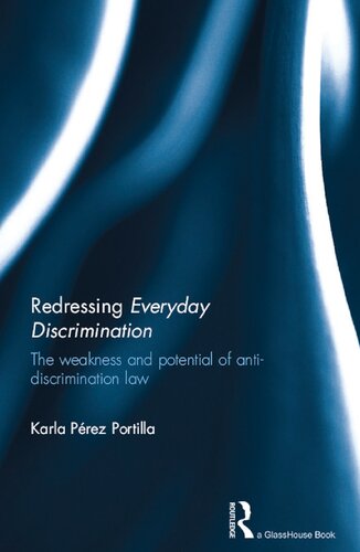 Redressing Everyday Discrimination The Weakness And Potential Of Antidiscrimination Law Karla Prez Portilla