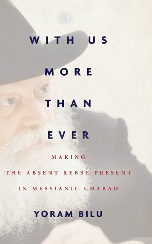 With Us More Than Ever Making The Absent Rebbe Present In Messianic Chabad Yoram Bilu