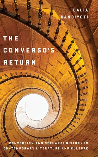 The Conversos Return Conversion And Sephardi History In Contemporary Literature And Culture Dalia Kandiyoti