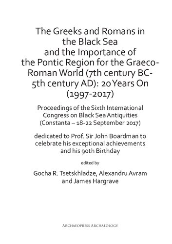The Greeks And Romans In The Black Sea And The Importance Of The Pontic Region For The Graecoroman World 7th Century Bc5th Century Ad 20 Years On 19972017 Proceedings Of The Sixth International Congress On Black Sea Antiquities Constana 1822 Gocha R Tsetskhladze Alexandru Avram James Hargrave