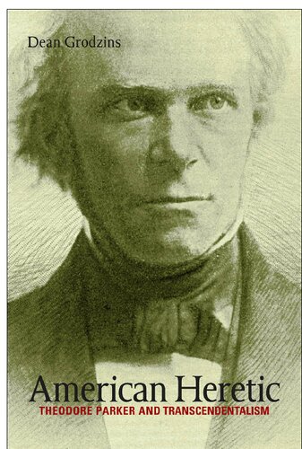 American Heretic Theodore Parker And Transcendentalism Dean Grodzins